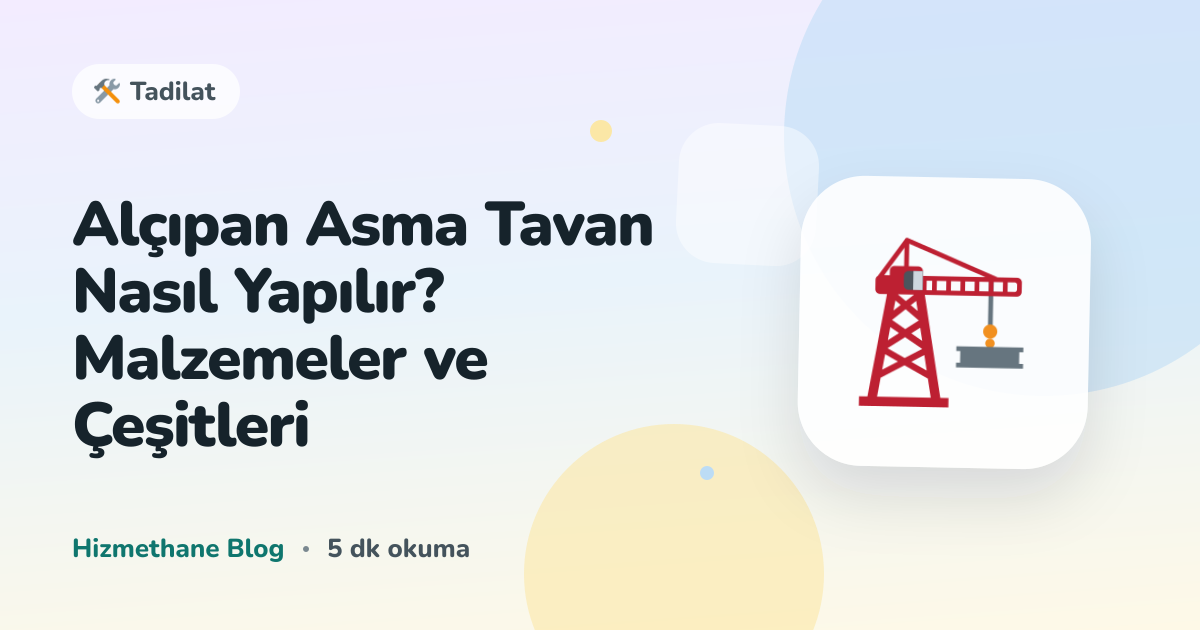 Alçıpan Asma Tavan Nasıl Yapılır? Malzemeler ve Çeşitleri