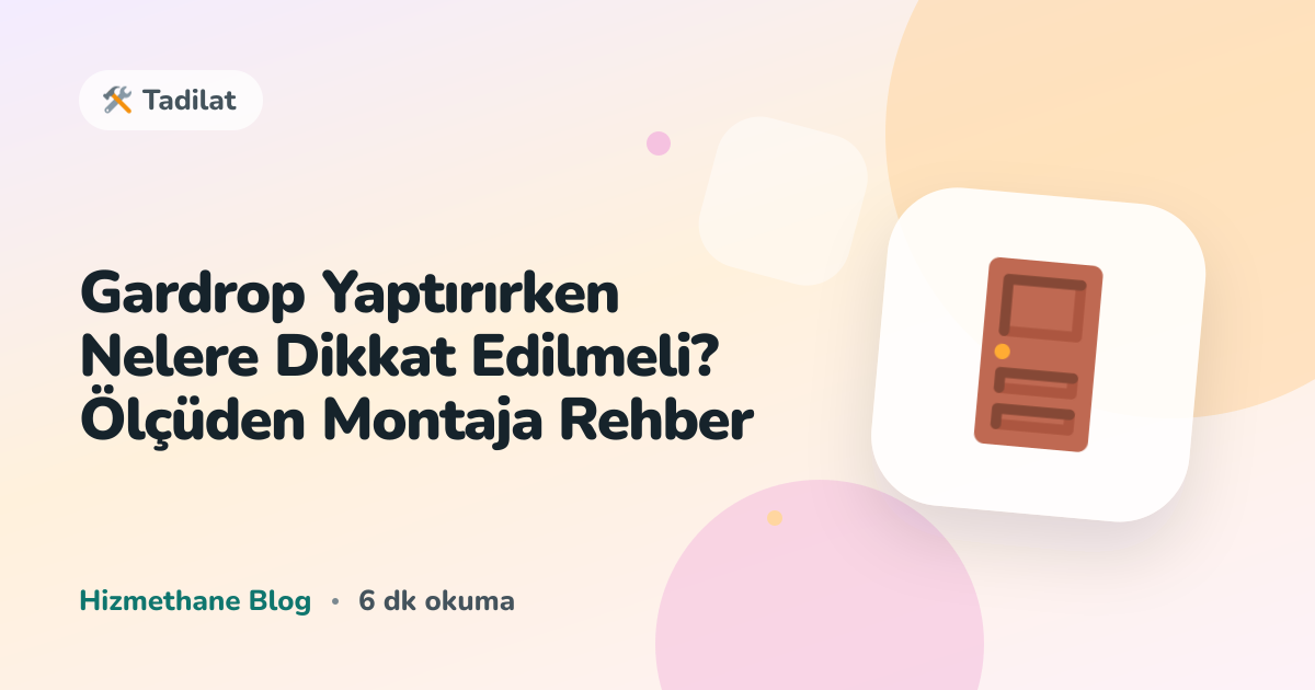 Gardrop Yaptırırken Nelere Dikkat Edilmeli? Ölçüden Montaja Rehber