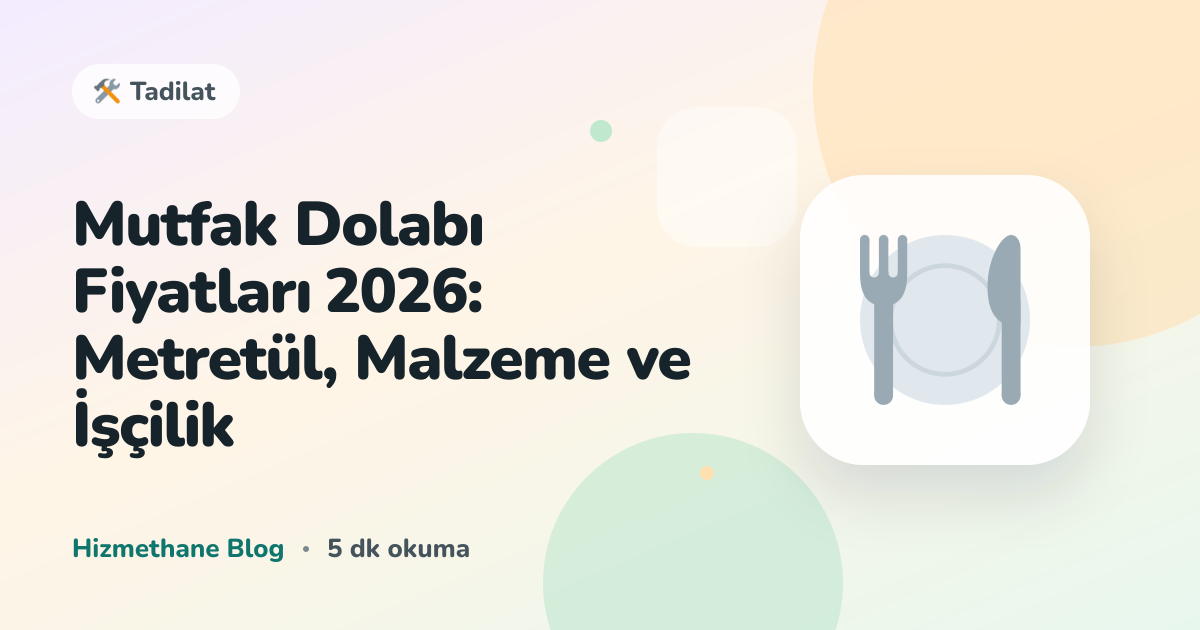 Mutfak Dolabı Fiyatları 2026: Metretül, Malzeme ve İşçilik