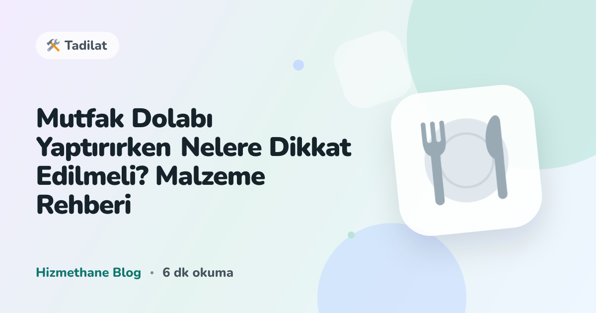 Mutfak Dolabı Yaptırırken Nelere Dikkat Edilmeli? Malzeme Rehberi